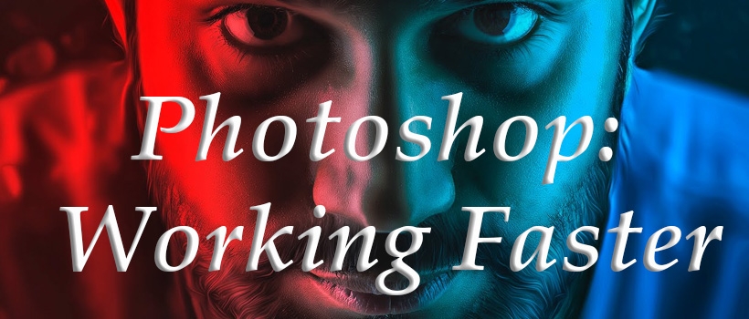Photoshop: Working Faster